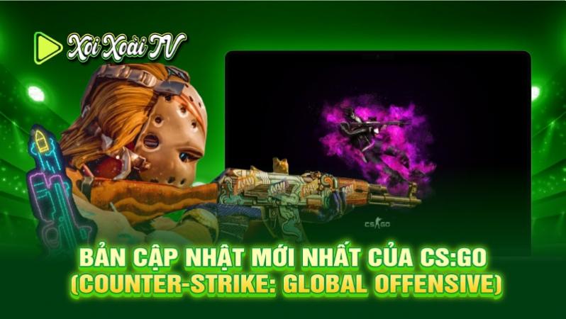 Bản cập nhật mới nhất của CS:GO (Counter-Strike: Global Offensive)