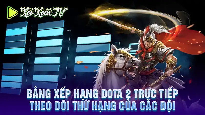 Bảng xếp hạng dota 2 trực tiếp: theo dõi thứ hạng của các đội