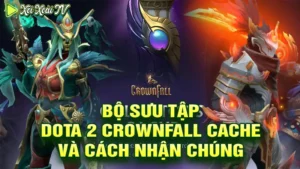 Bộ sưu tập dota 2 crownfall cache và cách nhận chúng