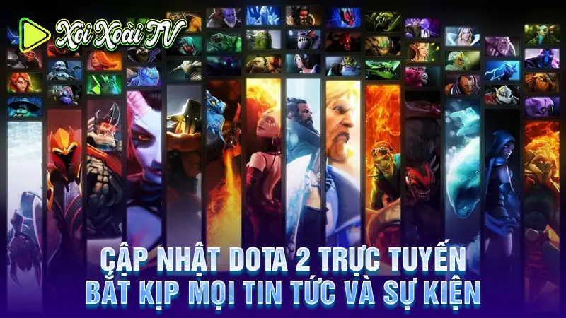 Cập nhật dota 2 trực tuyến: bắt kịp mọi tin tức và sự kiện