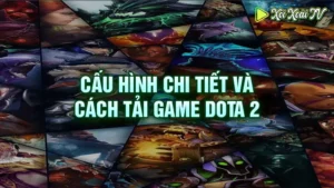 Cấu hình chi tiết và cách tải game dota 2