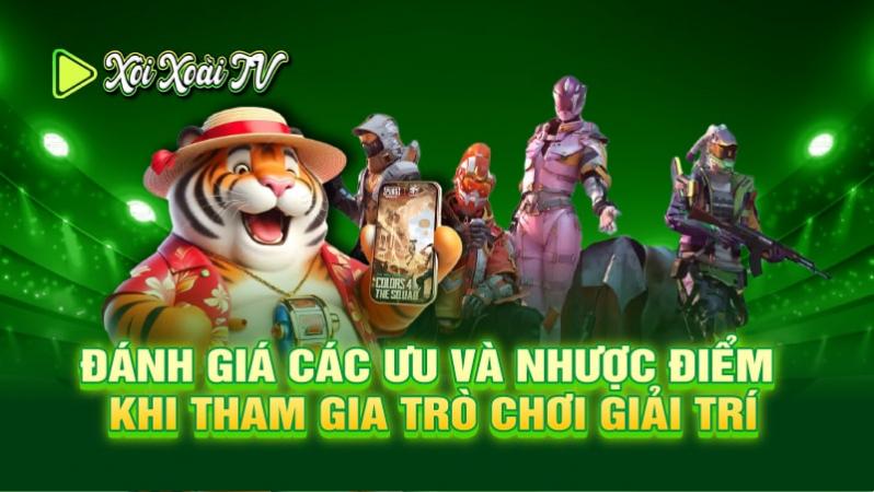 Đánh giá các ưu và nhược điểm khi tham gia trò chơi giải trí