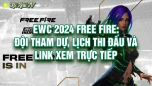 Ewc 2024 free fire đội tham dự lịch thi đấu và link xem trực tiếp