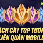 Hướng Dẫn Cày Top Tướng Liên Quân Hiệu Quả Nhất Cho Game Thủ