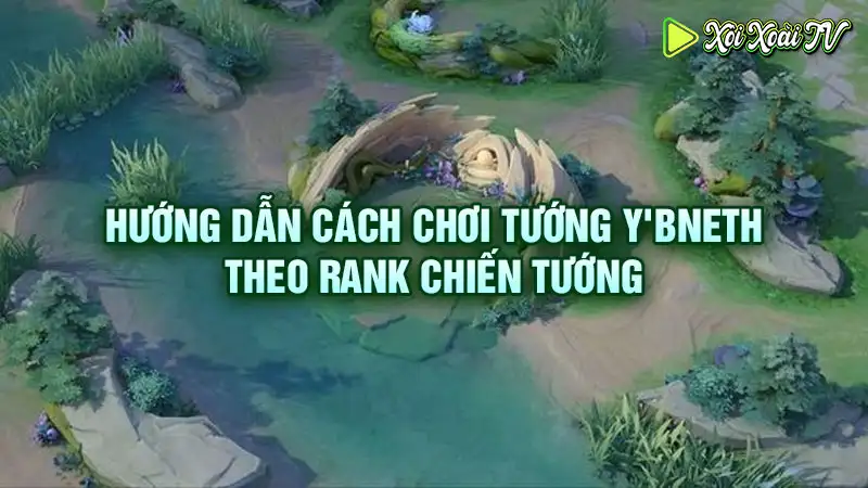 Hướng dẫn cách chơi tướng y'bneth theo rank chiến tướng