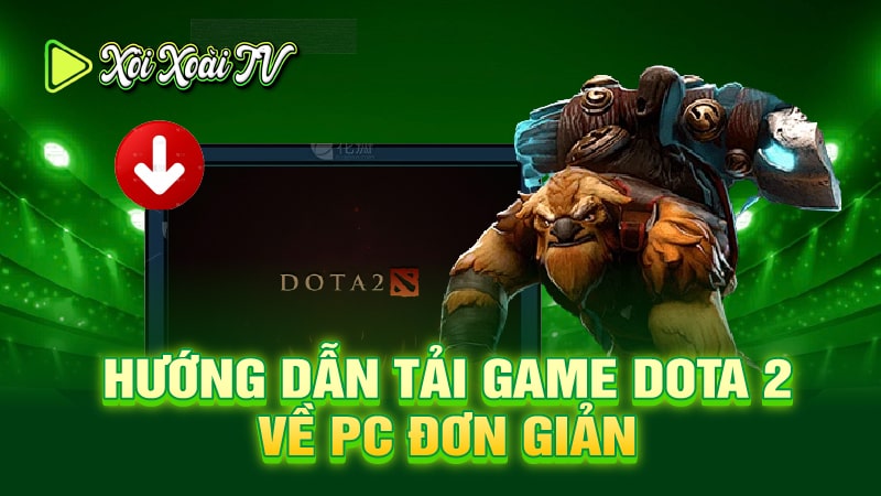 Hướng dẫn tải game Dota 2 về PC đơn giản