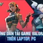 Hướng dẫn tải game Valorant trên Laptop, PC