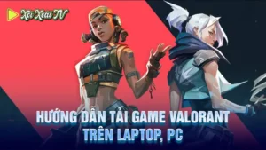 Hướng dẫn tải game valorant