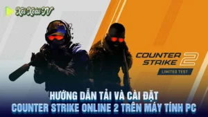 Hướng dẫn tải và cài đặt counter strike online 2