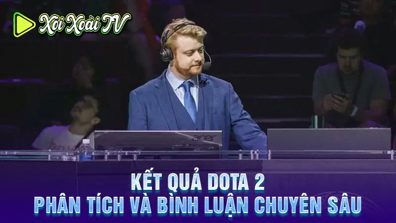 Kết quả dota 2: phân tích và bình luận chuyên sâu