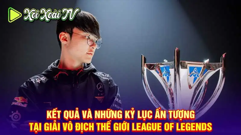 Kết quả và những kỷ lục ấn tượng tại giải vô địch thế giới league of legends