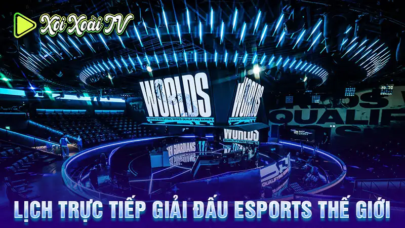 Lịch trực tiếp giải đấu esports thế giớ