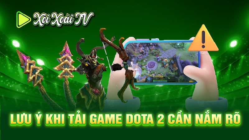 Lưu ý khi tải game Dota 2 cần nắm rõ