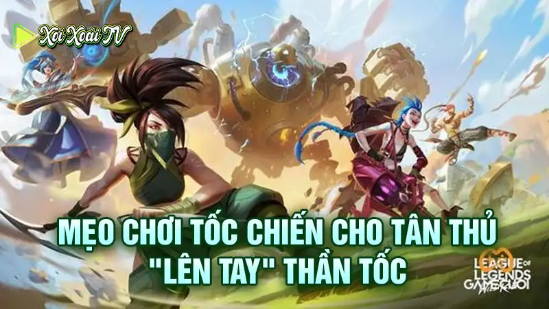 Mẹo chơi tốc chiến cho tân thủ