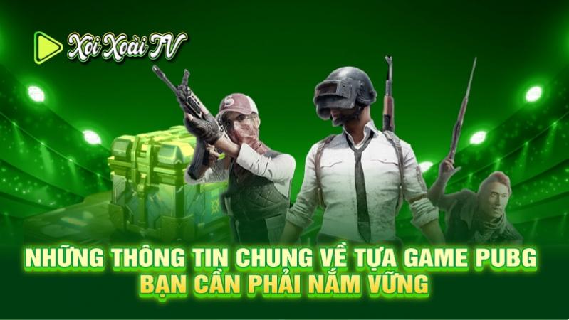 Những thông tin chung về tựa game PUBG bạn cần phải nắm vững