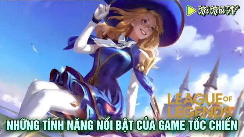 Những tính năng nổi bật của game tốc chiến