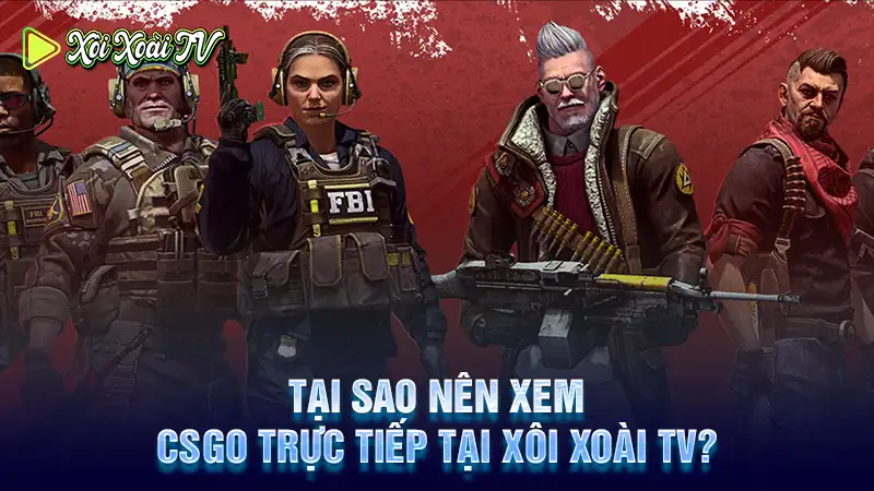 Nên xem csgo trực tiếp tại xôi xoài tv