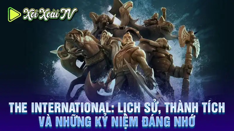 The international: lịch sử, thành tích và những kỷ niệm đáng nhớ