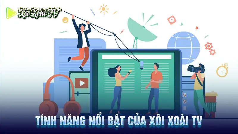 Tính năng nổi bật của xôi xoài tv