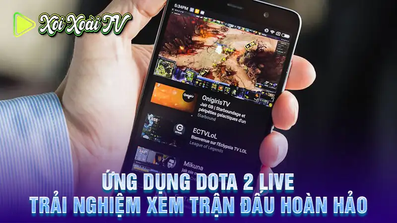 Ứng dụng dota 2 live: trải nghiệm xem trận đấu hoàn hảo