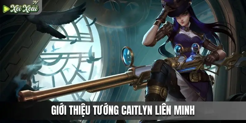 Giới thiệu tướng caitlyn liên minh