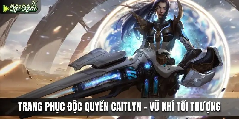 Trang phục độc quyền caitlyn - vũ khí tối thượng