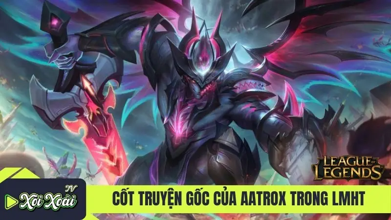 Cốt truyện gốc của Aatrox trong LMHT