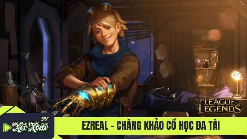 Ezreal - Chàng khảo cổ học đa tài