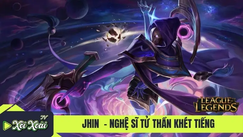 Jhin - Nghệ sĩ Tử Thần khét tiếng