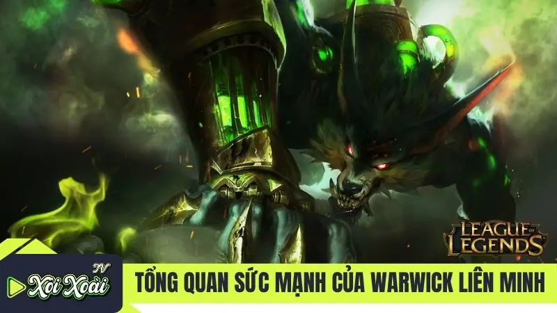 Tổng quan sức mạnh của Warwick Liên Minh