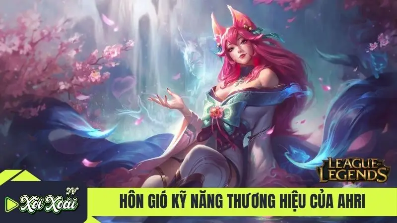 Hôn gió kỹ năng thương hiệu của Ahri