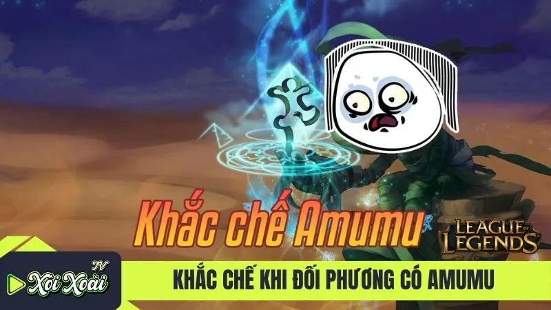 Phương pháp khắc chế khi đối phương có Amumu