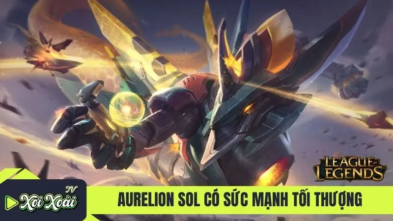 Aurelion Sol Liên Minh có sức mạnh tối thượng