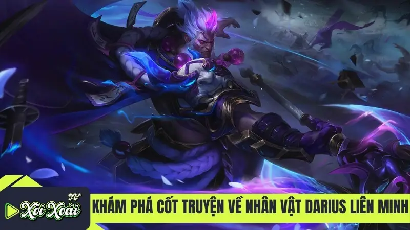 Khám phá cốt truyện về nhân vật Darius Liên Minh
